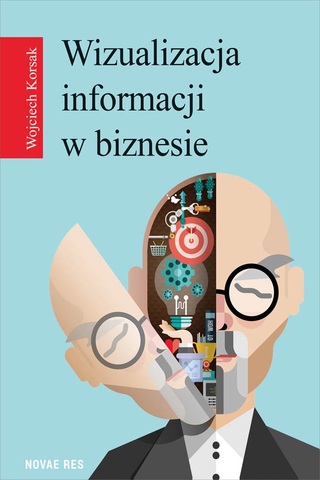 Wojciech Korsak - Wizualizacja informacji w biznesie Wojciech Korsak - Wizualizacja informacji w biznesie
