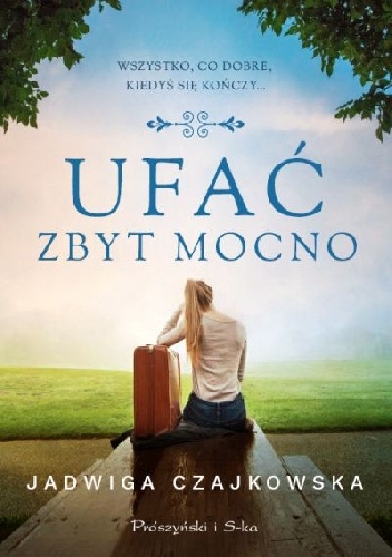 Ufać zbyt mocno - Jadwiga Czajkowska Ufać zbyt mocno - Jadwiga Czajkowska